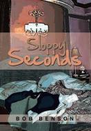 Sloppy Seconds di Bob Benson edito da Xlibris Corporation