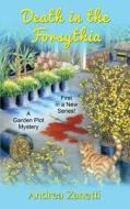 Death in the Forsythia: A Garden Plot Mystery di Andrea Zanetti edito da Createspace