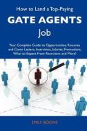 How to Land a Top-Paying Gate Agents Job: Your Complete Guide to Opportunities, Resumes and Cover Letters, Interviews, Salaries, Promotions, What to E edito da Tebbo