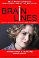 Brainlines: The 7 Personality Types That Determine How We Love, Live and Work di Donna Sheehan, Paul Reffell edito da Createspace