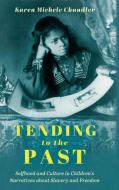 Tending To The Past di Karen Michele Chandler edito da University Press Of Mississippi