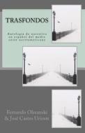 Trasfondos: Antologia de Narrativa En Espanol del Medio Oeste Norteamericano di Fernando Olszanski, Eduardo Cabrera edito da Createspace