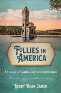Follies in America: A History of Garden and Park Architecture di Kerry Dean Carso edito da CORNELL UNIV PR