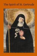 The Spirit of St. Gertrude: Or the Love of God for His Creatures di Catholic Church edito da Createspace