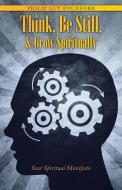 Think, Be Still, & Grow Spiritually di Philip Guy Rochford edito da Balboa Press