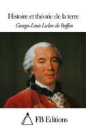 Histoire Et Theorie de La Terre di Georges-Louis Leclerc De Buffon edito da Createspace