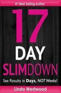 17-Day Slim Down: Flat Abs, Firm Butt & Lean Legs - See Results in Days, Not Weeks! di Linda Westwood edito da Createspace Independent Publishing Platform