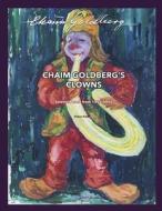 Chaim Goldberg's Clowns & Select Work 1962-1995: Exploring the Diversity of a 20th Century Art Genius. di Shalom Goldberg edito da Createspace