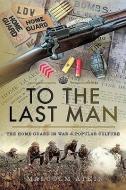 To the Last Man di Malcolm Atkin edito da Pen & Sword Books Ltd