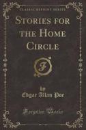 Stories for the Home Circle (Classic Reprint) di Edgar Allan Poe edito da Forgotten Books