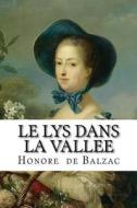 Le Lys Dans La Vallee di Honore De Balzac edito da Createspace Independent Publishing Platform