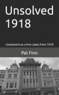 Unsolved 1918 di MR Pat Finn edito da Createspace Independent Publishing Platform