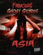 Famous Ghost Stories of Asia di Jillian L. Harvey edito da CAPSTONE PR