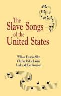 Slave Songs of The United States di William Francis Allen edito da Pelican Publishing Company