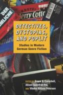 Detectives, Dystopias, and Poplit - Studies in Modern German Genre Fiction di Bruce B. Campbell edito da Camden House