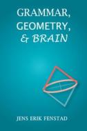 Grammar, Geometry, And Brain di Jens Erik Fenstad edito da Centre For The Study Of Language & Information