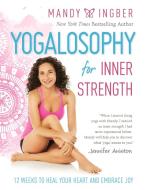 Yogalosophy for Inner Strength di Mandy Ingber edito da Seal Press