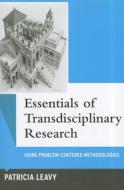 Essentials of Transdisciplinary Research di Patricia Leavy edito da Left Coast Press Inc