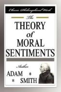 The Theory Of Moral Sentiments di Adam Smith edito da Filiquarian Publishing
