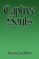 Captive Souls di Bonnie Lea Elliott edito da America Star Books