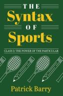 The Syntax of Sports, Class 2: The Power of the Particular di Patrick Barry edito da MICHIGAN PUB SERV