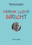Frank Lloyd Wright: Meet the Architect di Patricia Geis edito da PRINCETON ARCHITECTURAL PR
