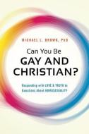 Can You be Gay and Christian? di Michael L. Brown edito da Frontline