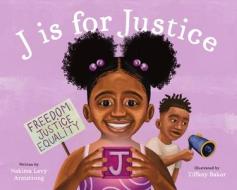 J Is for Justice: A Social Justice Book for Kids di Nekima Levy Armstrong edito da WISE INK