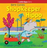 Here Comes Shopkeeper Hippo di Jonathan London edito da ASTRA HOUSE