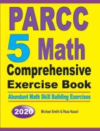 PARCC 5 Math Comprehensive Exercise Book di Michael Smith, Reza Nazari edito da Math Notion