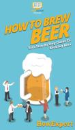 How to Brew Beer di Howexpert edito da HowExpert