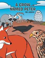 A Crow Named Peter di Joseph edito da Westwood Books Publishing, LLC