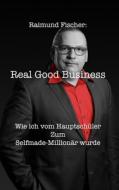 Real Good Business di Raimund Fischer edito da Engelking eK