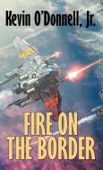 Fire on the Border di Kevin O'Donnell edito da WordFire Press LLC