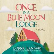 Once in a Blue Moon Lodge di Lorna Landvik edito da HighBridge Audio