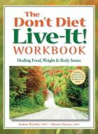 Don't Diet, Live-It! Workbook di Andrea Wachter, Marsea Marcus edito da Gurze Books