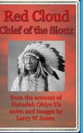 Red Cloud - Chief Of the Sioux - Hardcover di Larry W Jones edito da Lulu.com