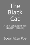 The Black Cat: A Dual-Language Book (English - French) di Edgar Allan Poe edito da LIGHTNING SOURCE INC