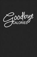Goodbye Calories: A 6x9 Inch Matte Softcover Journal Notebook with 120 Blank Lined Pages and a Funny Cover Slogan di Getthread Journals edito da LIGHTNING SOURCE INC