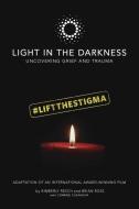 Light in the Darkness: Uncovering Grief and Trauma di Kimberly Resch, Brian Ross, Corrine Casanova edito da LIGHTNING SOURCE INC