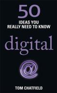 50 Digital Ideas You Really Need to Know di Tom Chatfield edito da Quercus Publishing