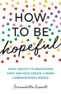 How To Be Hopeful di RUSSELL BERNADETTE edito da Elliott & Thompson