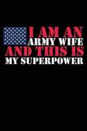 I AM AN ARMY WIFE & THIS IS MY di Army Time edito da INDEPENDENTLY PUBLISHED