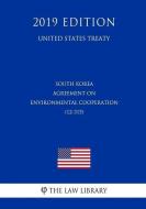 South Korea - Agreement on Environmental Cooperation (12-315) (United States Treaty) di The Law Library edito da INDEPENDENTLY PUBLISHED