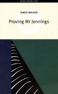 Proving Mr Jennings di James Walker edito da OBERON BOOKS