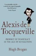 Alexis de Tocqueville di Hugh Brogan edito da Profile Books Ltd