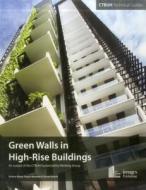 Green Walls in High-Rise Buildings di Payam Bahrami, Antony Wood, Irina Susorova edito da Images Publishing Group Pty Ltd