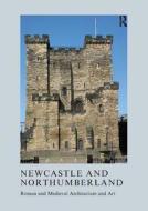 Newcastle And Northumberland di Jeremy Ashbee edito da Maney Publishing