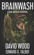 Brainwash: A Dane Maddock Adventure di Edward G. Talbot, David Wood edito da LIGHTNING SOURCE INC