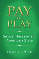Pay-To-Play di Tootie Smith edito da Balboa Press